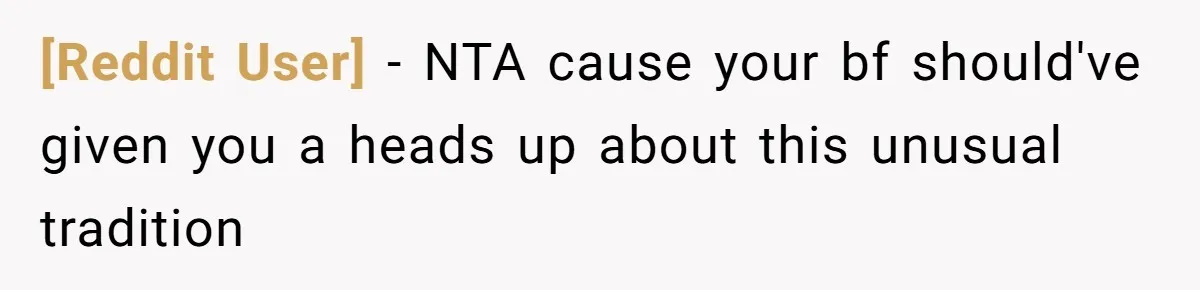[Reddit User] − NTA cause your bf should've given you a heads up about this unusual tradition