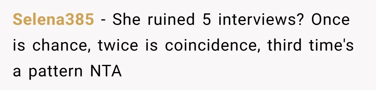 Selena385 − She ruined 5 interviews? Once is chance, twice is coincidence, third time's a pattern NTA