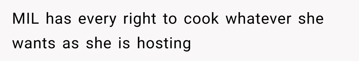 MIL has every right to cook whatever she wants as she is hosting
