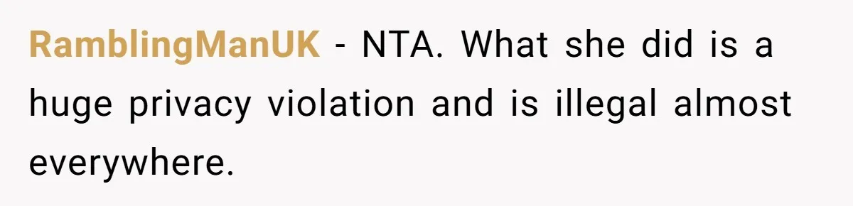 RamblingManUK − NTA. What she did is a huge privacy violation and is illegal almost everywhere.
