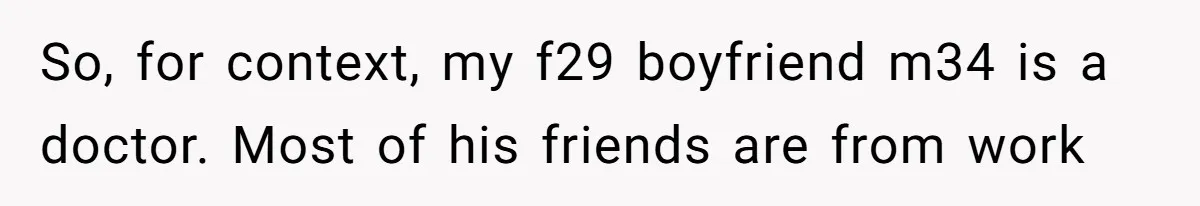 So, for context, my f29 boyfriend m34 is a doctor. Most of his friends are from work