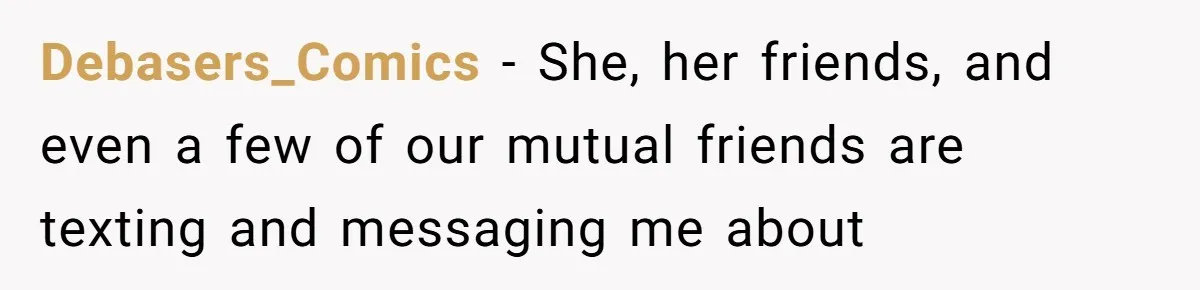 Debasers_Comics − She, her friends, and even a few of our mutual friends are texting and messaging me about
