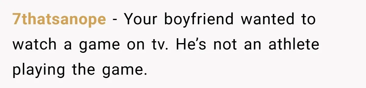 Man Abandons Partner Post-Surgery To Watch Football, Says She “Ruined The Night” By Needing A Ride 7thatsanope − Your boyfriend wanted to watch a game on tv. He’s not an athlete playing the game.