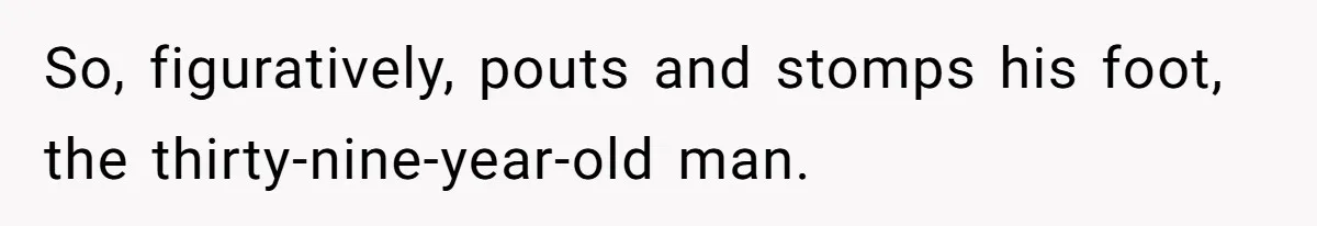 Man Abandons Partner Post-Surgery To Watch Football, Says She “Ruined The Night” By Needing A Ride So, figuratively, pouts and stomps his foot, the thirty-nine-year-old man.