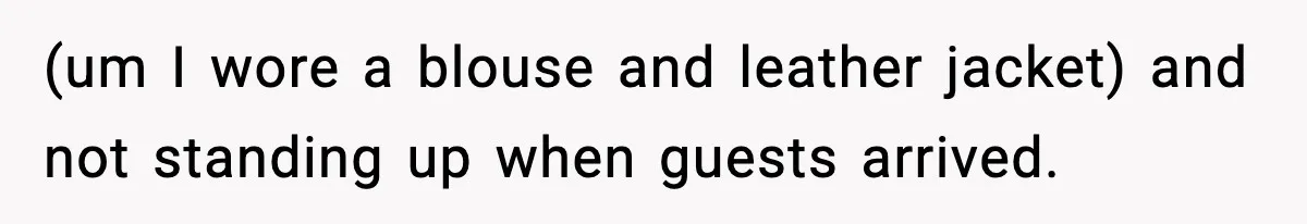 Husband Spends Christmas With Family Who Excluded His Wife, Blames Her For Not Packing His Bags (um I wore a blouse and leather jacket) and not standing up when guests arrived.