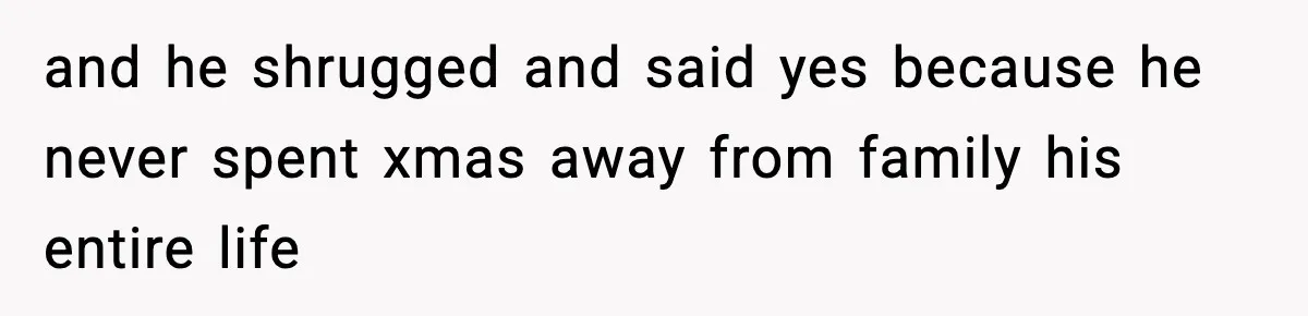 Husband Spends Christmas With Family Who Excluded His Wife, Blames Her For Not Packing His Bags and he shrugged and said yes because he never spent xmas away from family his entire life