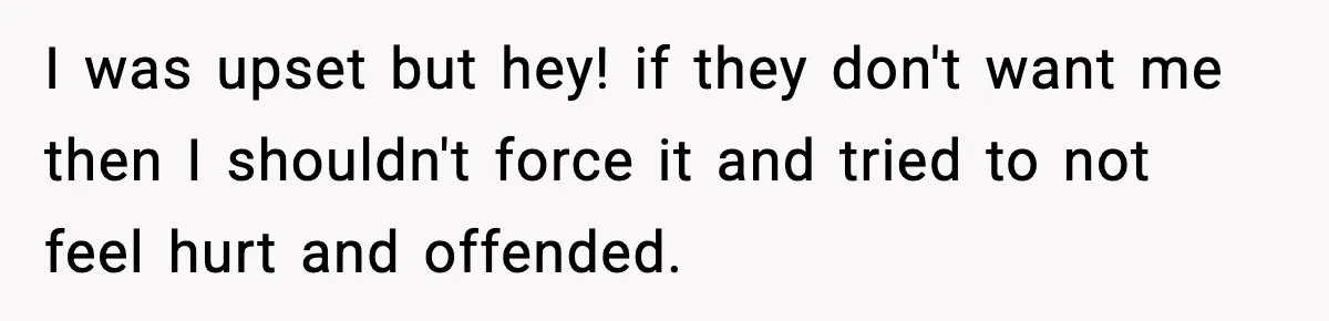 Husband Spends Christmas With Family Who Excluded His Wife, Blames Her For Not Packing His Bags I was upset but hey! if they don't want me then I shouldn't force it and tried to not feel hurt and offended.