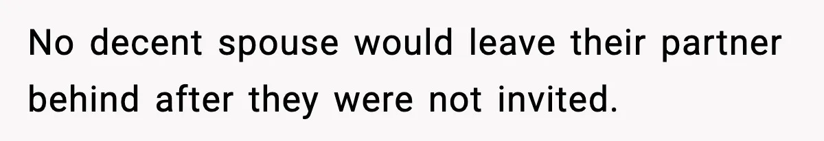 Husband Spends Christmas With Family Who Excluded His Wife, Blames Her For Not Packing His Bags No decent spouse would leave their partner behind after they were not invited.