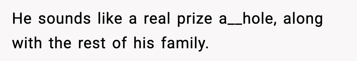 Husband Spends Christmas With Family Who Excluded His Wife, Blames Her For Not Packing His Bags He sounds like a real prize a__hole, along with the rest of his family.