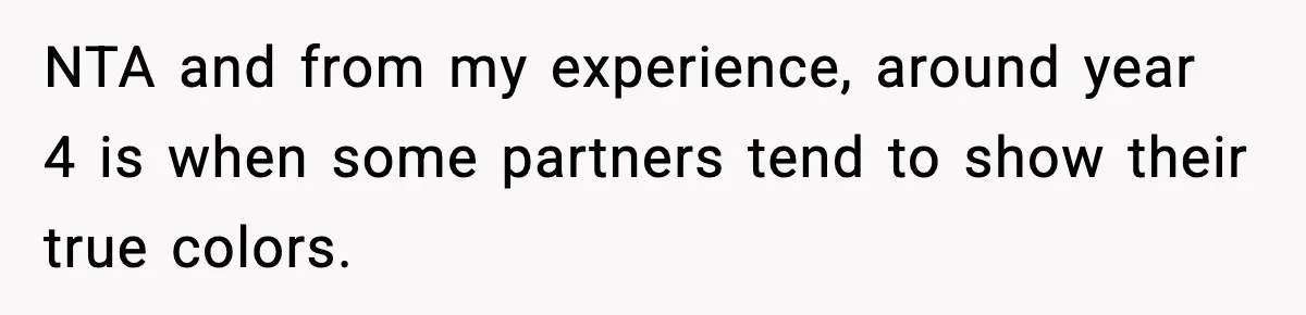Husband Spends Christmas With Family Who Excluded His Wife, Blames Her For Not Packing His Bags NTA and from my experience, around year 4 is when some partners tend to show their true colors.