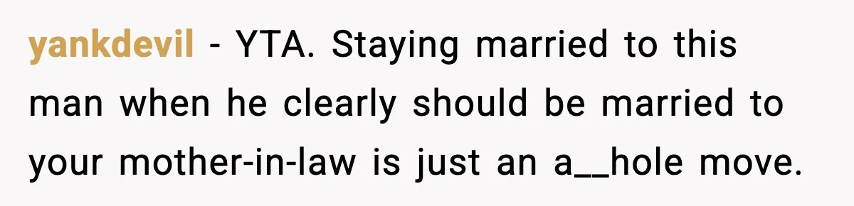 Husband Spends Christmas With Family Who Excluded His Wife, Blames Her For Not Packing His Bags yankdevil − YTA. Staying married to this man when he clearly should be married to your mother-in-law is just an a__hole move.