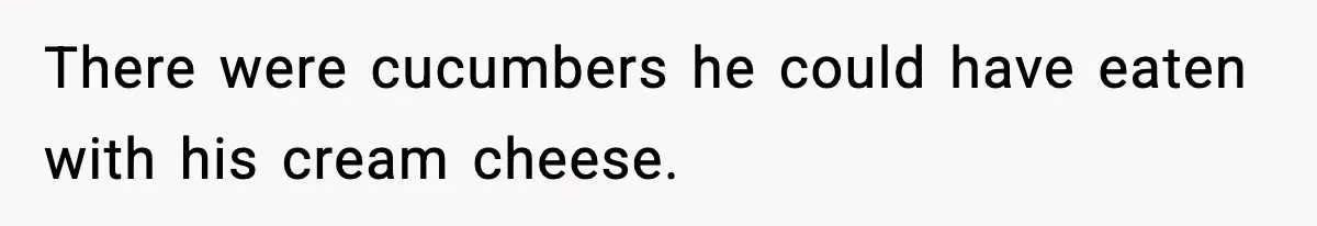 Dad Calls Son’s Sleepover Guest A Brat After He Refuses Breakfast Over Missing Sesame Bagel There were cucumbers he could have eaten with his cream cheese.