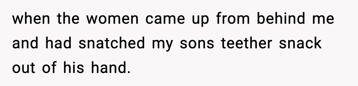 Mom Laughs After Pregnant Guest Eats Baby’s Snack And Triggers Allergy when the women came up from behind me and had snatched my sons teether snack out of his hand.