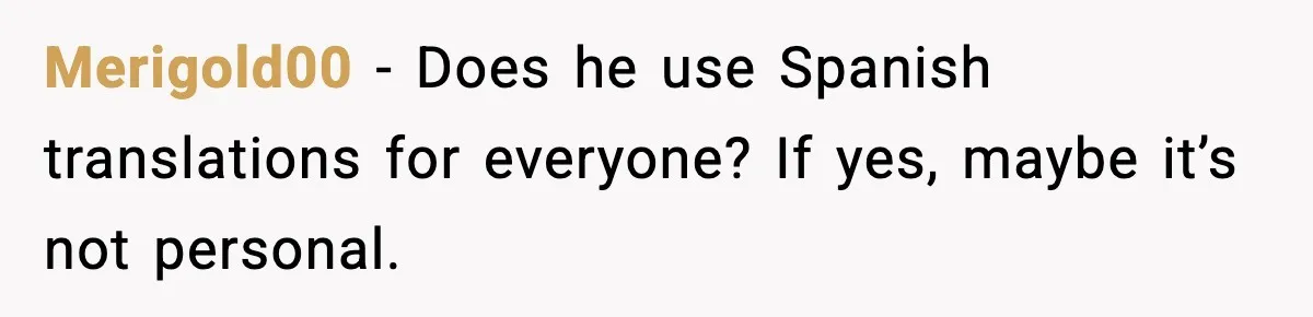 Student Gets Annoyed After Teacher Won’t Stop Using Spanish Name In Class Merigold00 - Does he use Spanish translations for everyone? If yes, maybe it’s not personal.