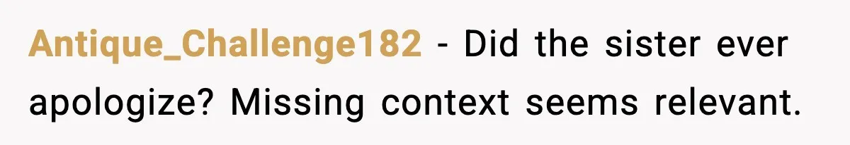 Antique_Challenge182 − Did the sister ever apologize? Missing context seems relevant.