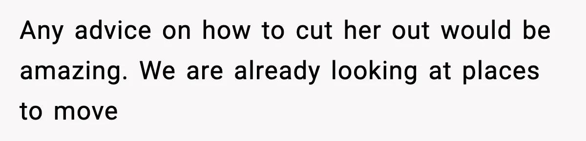 Any advice on how to cut her out would be amazing. We are already looking at places to move