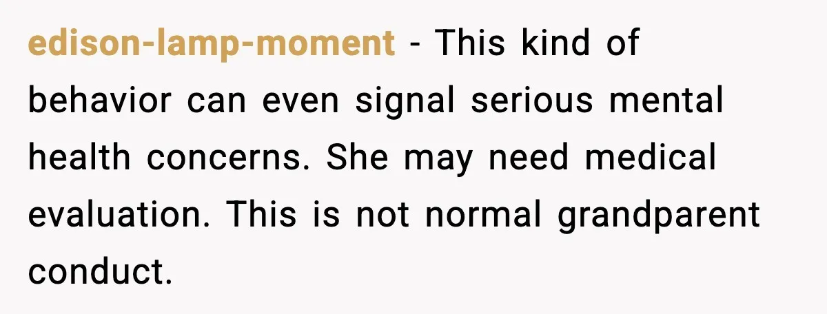 edison-lamp-moment - This kind of behavior can even signal serious mental health concerns. She may need medical evaluation. This is not normal grandparent conduct.