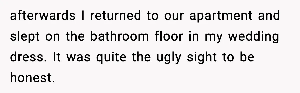 Ex-Fiancé Ghosts On Wedding Day Then Messages Her Two Years Later afterwards I returned to our apartment and slept on the bathroom floor in my wedding dress. It was quite the ugly sight to be honest.