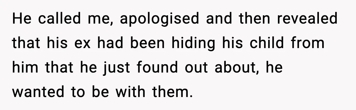 Ex-Fiancé Ghosts On Wedding Day Then Messages Her Two Years Later He called me, apologised and then revealed that his ex had been hiding his child from him that he just found out about, he wanted to be with them.