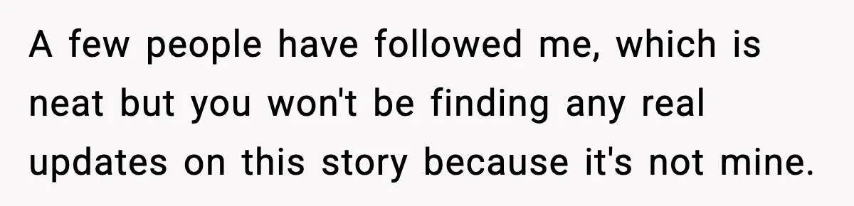 Ex-Fiancé Ghosts On Wedding Day Then Messages Her Two Years Later A few people have followed me, which is neat but you won't be finding any real updates on this story because it's not mine.