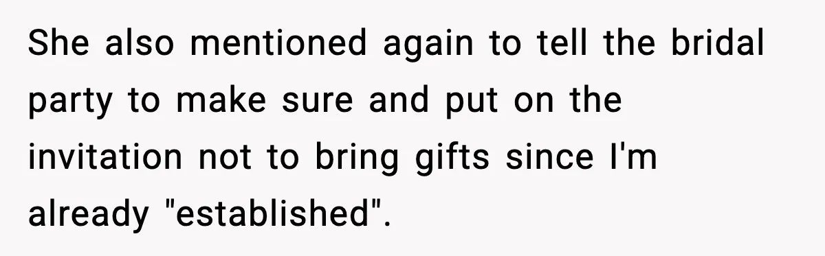 Sister Keeps Downplaying Bride’s Second Wedding, Gets Shut Out Of Shower She also mentioned again to tell the bridal party to make sure and put on the invitation not to bring gifts since I'm already "established".