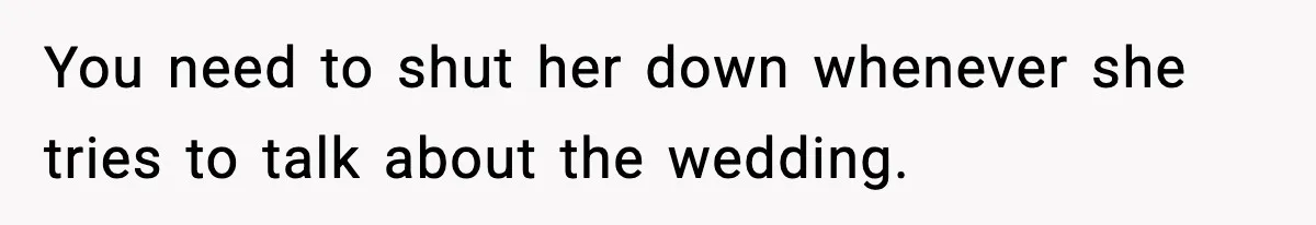 Sister Keeps Downplaying Bride’s Second Wedding, Gets Shut Out Of Shower You need to shut her down whenever she tries to talk about the wedding.