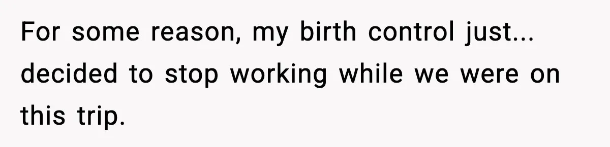 Mother Tells Bleeding Daughter To “Wait,” Gets Furious When She Doesn’t For some reason, my birth control just... decided to stop working while we were on this trip.