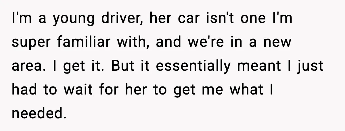 Mother Tells Bleeding Daughter To “Wait,” Gets Furious When She Doesn’t I'm a young driver, her car isn't one I'm super familiar with, and we're in a new area. I get it. But it essentially meant I just had to wait...