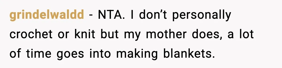 grindelwaldd − NTA. I don’t personally crochet or knit but my mother does, a lot of time goes into making blankets.