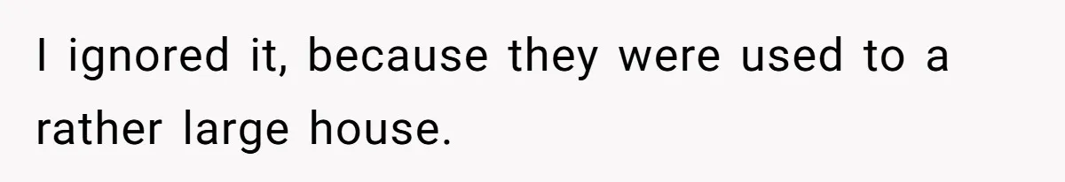 New Mom Lets Brother Move In, He Tries to Evict Her Baby From His Own Room I ignored it, because they were used to a rather large house.