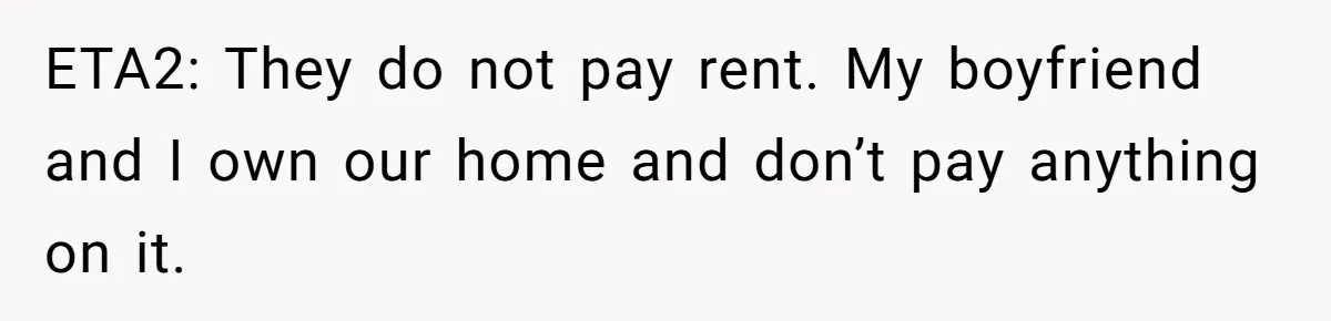 New Mom Lets Brother Move In, He Tries to Evict Her Baby From His Own Room ETA2: They do not pay rent. My boyfriend and I own our home and don’t pay anything on it.