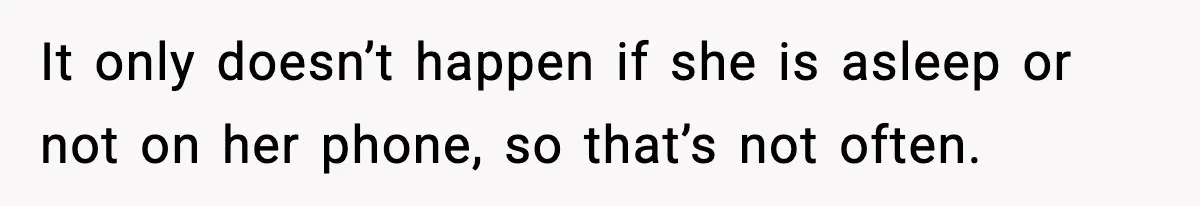 Woman Calls Out Sister for “Mommyjacking” Every Family Conversation It only doesn’t happen if she is asleep or not on her phone, so that’s not often.