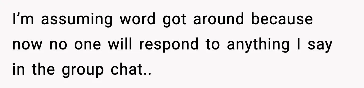 Woman Calls Out Sister for “Mommyjacking” Every Family Conversation I’m assuming word got around because now no one will respond to anything I say in the group chat..