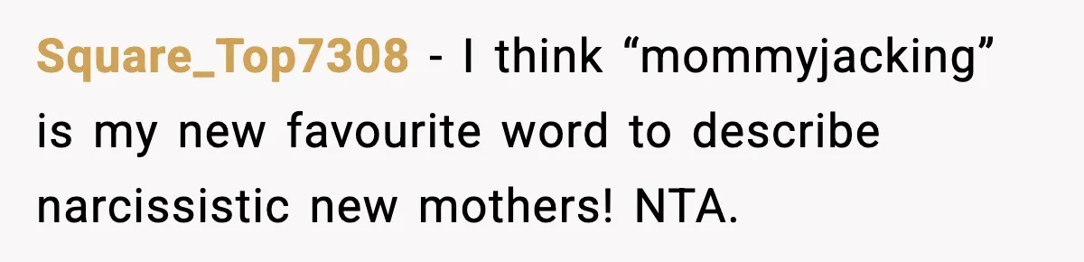 Woman Calls Out Sister for “Mommyjacking” Every Family Conversation Square_Top7308 - I think “mommyjacking” is my new favourite word to describe narcissistic new mothers! NTA.