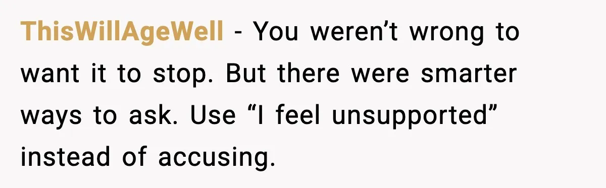 Woman Calls Out Sister for “Mommyjacking” Every Family Conversation ThisWillAgeWell - You weren’t wrong to want it to stop. But there were smarter ways to ask. Use “I feel unsupported” instead of accusing.