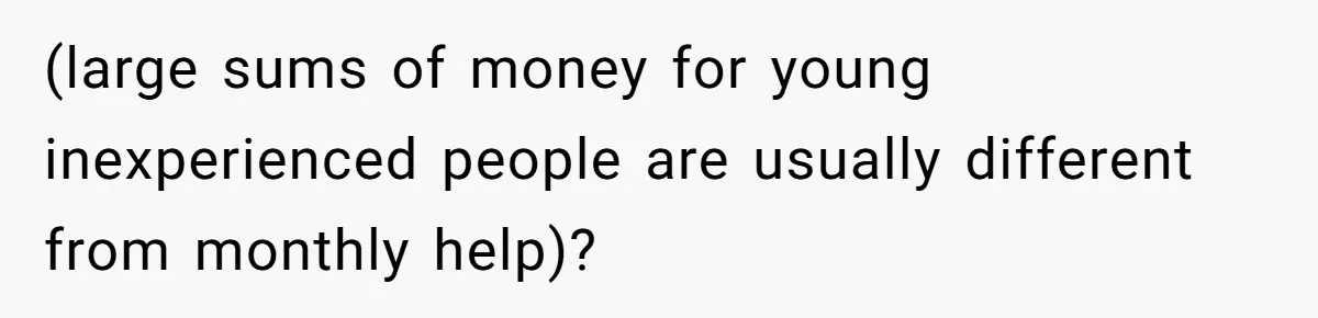Daughter Calls It Favoritism After Dad Ties $15K To College, Not Her Relationship (large sums of money for young inexperienced people are usually different from monthly help)?