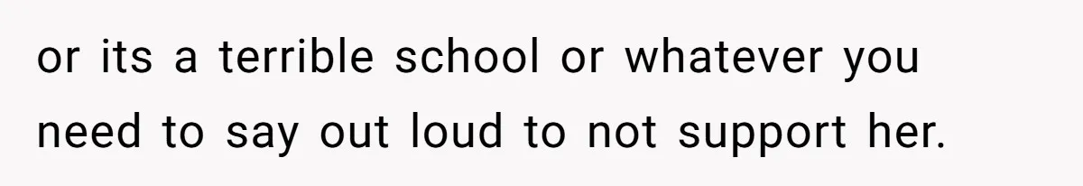 Daughter Calls It Favoritism After Dad Ties $15K To College, Not Her Relationship or its a terrible school or whatever you need to say out loud to not support her.