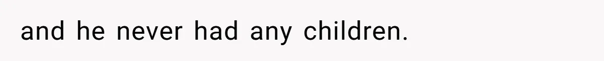 and he never had any children.