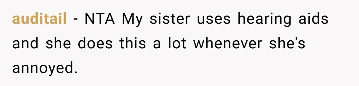 auditail − NTA My sister uses hearing aids and she does this a lot whenever she's annoyed.