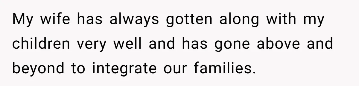 Daughter Posted Stepmom’s Therapy Journal Online, Family Imploded My wife has always gotten along with my children very well and has gone above and beyond to integrate our families.