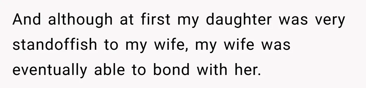 Daughter Posted Stepmom’s Therapy Journal Online, Family Imploded And although at first my daughter was very standoffish to my wife, my wife was eventually able to bond with her.