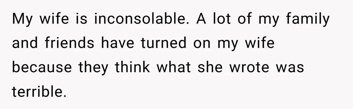 Daughter Posted Stepmom’s Therapy Journal Online, Family Imploded My wife is inconsolable. A lot of my family and friends have turned on my wife because they think what she wrote was terrible.