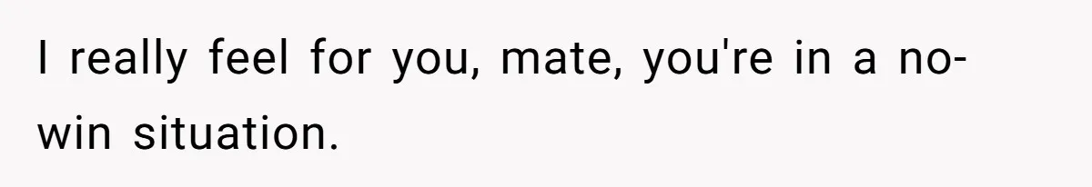 Daughter Posted Stepmom’s Therapy Journal Online, Family Imploded I really feel for you, mate, you're in a no-win situation.