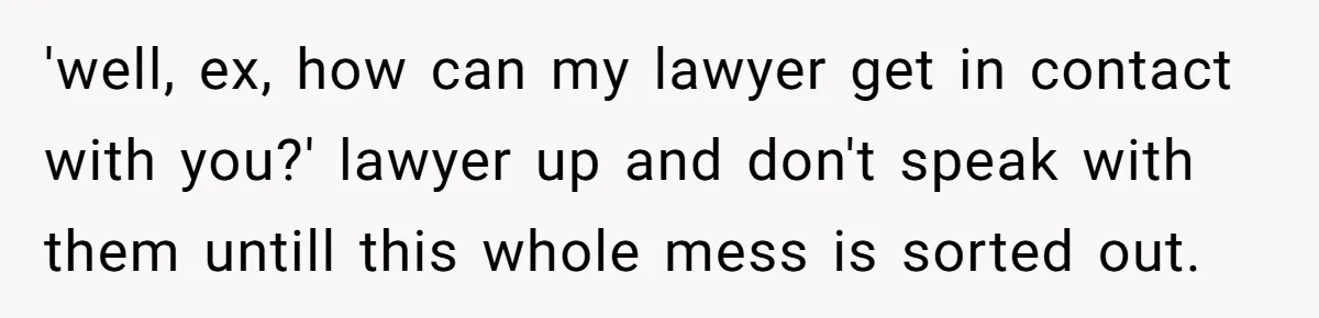 Daughter Posted Stepmom’s Therapy Journal Online, Family Imploded 'well, ex, how can my lawyer get in contact with you?' lawyer up and don't speak with them untill this whole mess is sorted out.