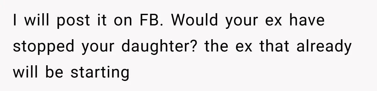 Daughter Posted Stepmom’s Therapy Journal Online, Family Imploded I will post it on FB. Would your ex have stopped your daughter? the ex that already will be starting