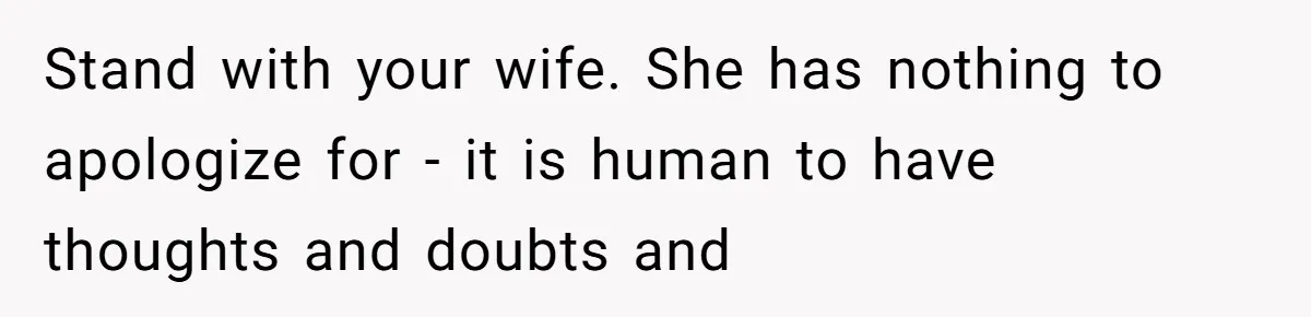 Daughter Posted Stepmom’s Therapy Journal Online, Family Imploded Stand with your wife. She has nothing to apologize for - it is human to have thoughts and doubts and