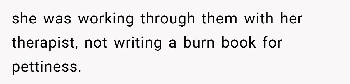 Daughter Posted Stepmom’s Therapy Journal Online, Family Imploded she was working through them with her therapist, not writing a burn book for pettiness.