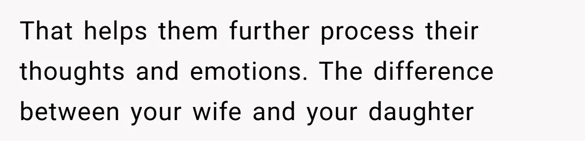 Daughter Posted Stepmom’s Therapy Journal Online, Family Imploded That helps them further process their thoughts and emotions. The difference between your wife and your daughter