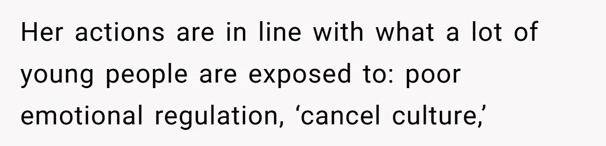 Daughter Posted Stepmom’s Therapy Journal Online, Family Imploded Her actions are in line with what a lot of young people are exposed to: poor emotional regulation, ‘cancel culture,’