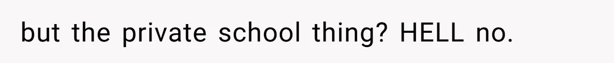 but the private school thing? HELL no.
